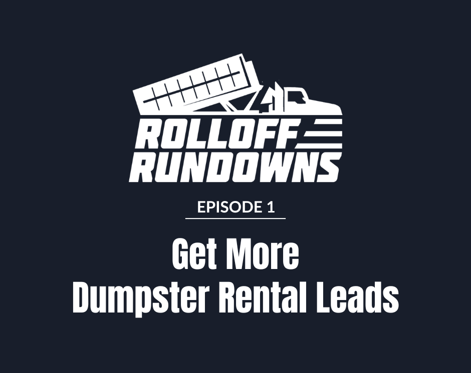 Rolloff Rundowns Episode 1: Get More Dumpster Rental Leads